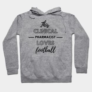 This Clinical Pharmacist Loves Football Hoodie